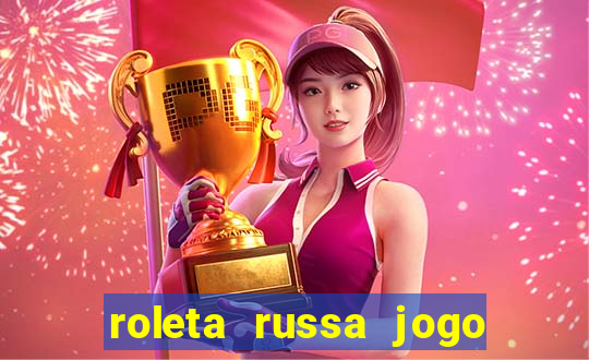 roleta russa jogo como funciona